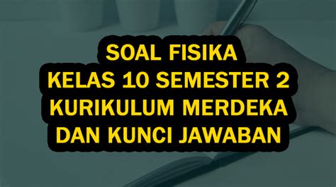 Soal Fisika Kelas Semester Kurikulum Merdeka Dan Kunci Jawaban