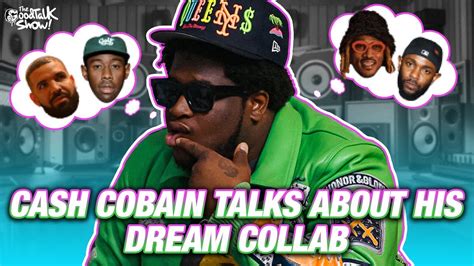 Cash Cobains Dream Collab The Goodtalk Show Youtube