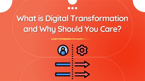 What Is Digital Transformation And Why Should You Care