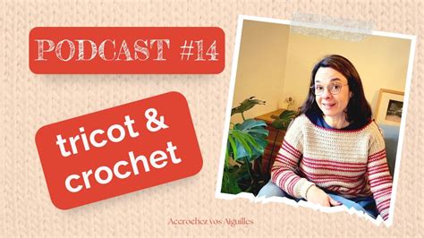 Podcast 14 Tricot Et Crochet Laines Patrons Et Petites Lectures