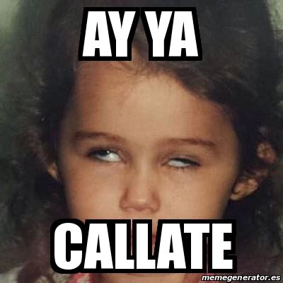 Meme Personalizado Ay Ya Callate 30492962