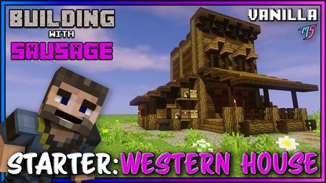 Minecraft Building With Sausage Starter Western House Vanilla