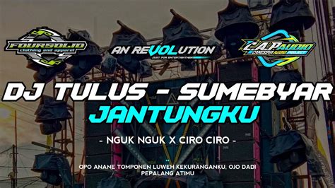 DJ TULUS X CIRO CIRO SUMEBYAR JANTUNGKU AN REVOLUTION YouTube