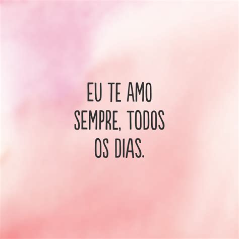 Frases Para Dizer Eu Te Amo Todos Os Dias Frases Amor