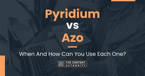 Pyridium vs Azo: When And How Can You Use Each One?