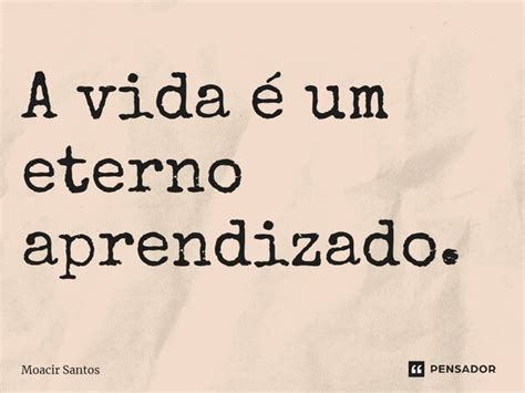 A vida é um eterno aprendizado moacir santos Pensador