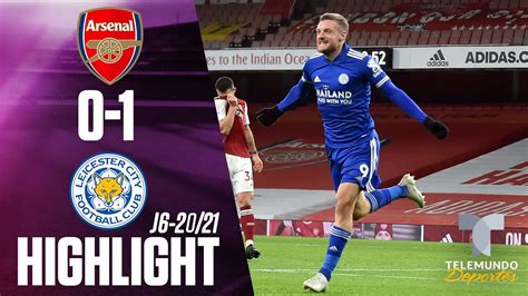 Highlights Goals Arsenal Vs Leicester City Telemundo