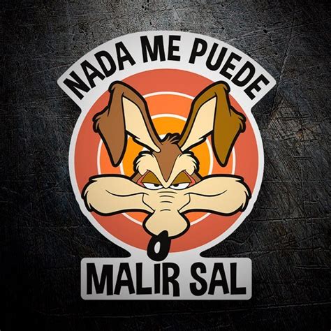 Pegatina Wile E Coyote Nada Me Puede Malir Sal TeleAdhesivo