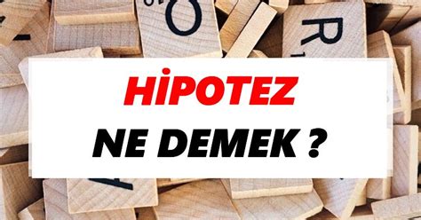 Hipotez Ne Demek TDKya Göre Hipotez Sözlük Anlamı Nedir Tdk Anlamı