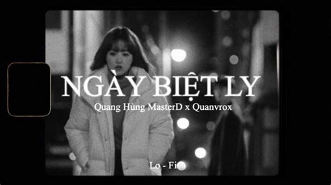 Ngày Biệt Ly Quang Hùng MasterD x QuanvroxLofi Ver Official