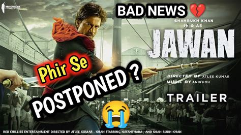 BAD NEWS FOR SRK FAN S JAWAN POSTPONED YouTube