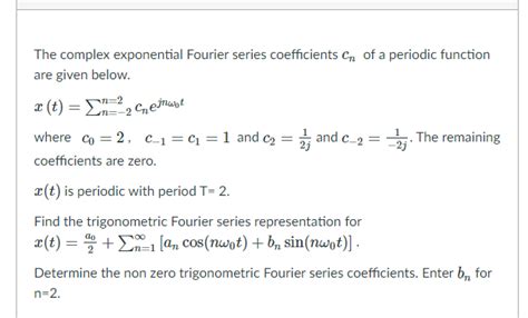 Solved The Complex Exponential Fourier Series Coefficients Chegg