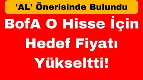 Bofa O Hisse In Hedef Fiyat Y Kseltti Al Nerisinde Bulundu Youtube