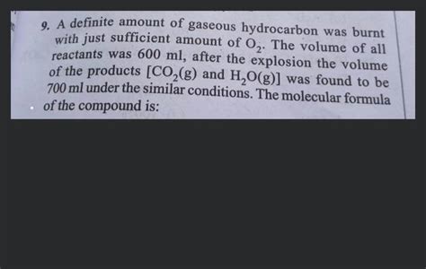 A Definite Amount Of Gaseous Hydrocarbon Was Burnt With Just Sufficien