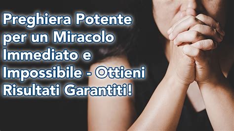 Preghiera Potente Per Un Miracolo Immediato E Impossibile Ottieni