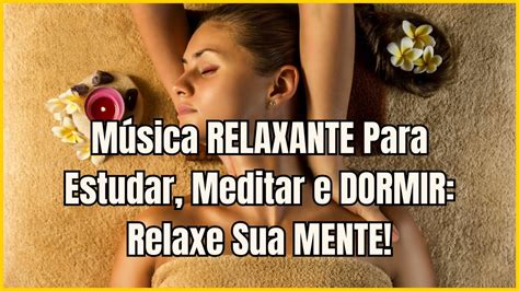 Música RELAXANTE Para Estudar Meditar e DORMIR Relaxe Sua MENTE