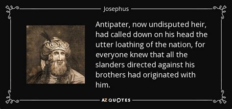 Josephus Quote Antipater Now Undisputed Heir Had Called Down On His