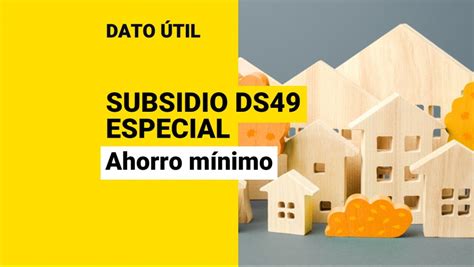 Subsidio Ds49 Especial Sin Crédito Hipotecario ¿qué Ahorro Mínimo Debe