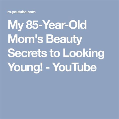 My 85 Year Old Moms Beauty Secrets To Looking Young Youtube Mom