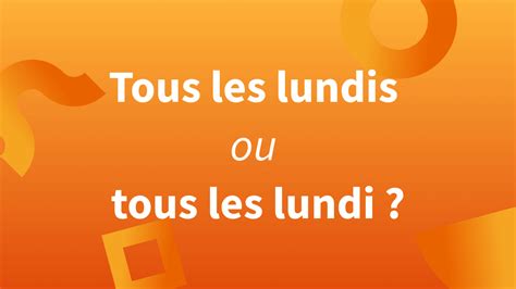 Tous Les Lundis Ou Lundi Accord Des Jours De La Semaine