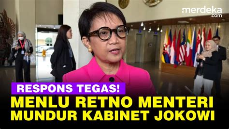 Respons Tegas Menlu Retno Menteri Mundur Kabinet Jokowi Sekarang Aku