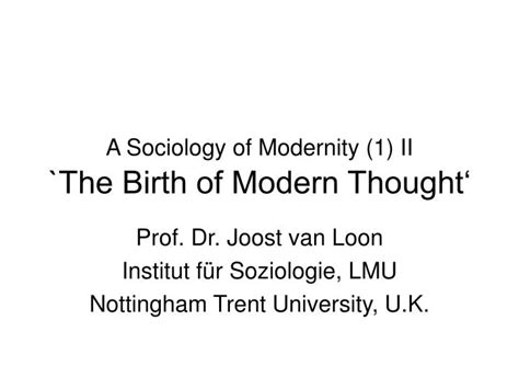 PPT - A Sociology of Modernity (1) II `The Birth of Modern Thought ...