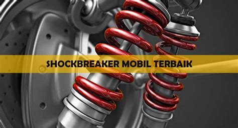 Mengenal Apa Itu Shockbreaker Mobil Fungsi Dan Bagiannya 57 Off