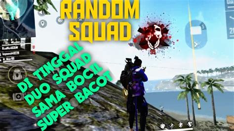 SQUAD RANDOM DI TINGGAL DUO SQUAD SAMA BOCIL SUPER BACOT YouTube