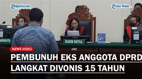 Otak Pelaku Dan Eksekutor Pembunuhan Eks Anggota DPRD Langkat Divonis