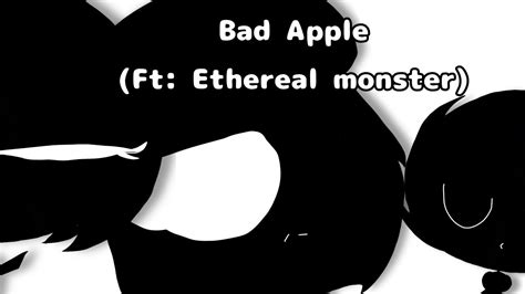 Bad Apple Ft Ethereal Monster Youtube