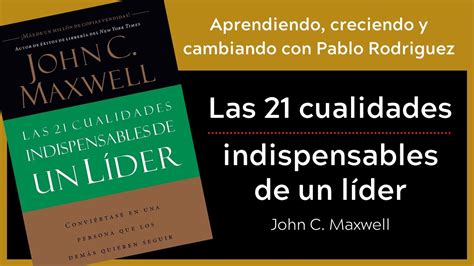 Las 21 cualidades indispensables de un líder John C Maxwell Ch 1