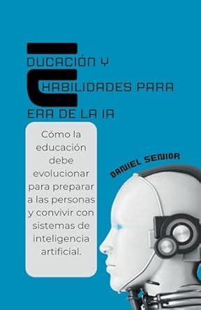 Buy Educacin Y Habilidades Para La Era De La Ia Cmo La Educacin Debe