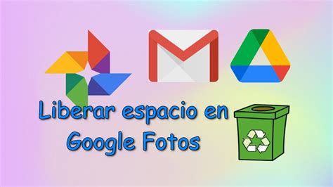 Trucos Para Liberar Espacio En Google Fotos Google Drive Y Gmail YouTube