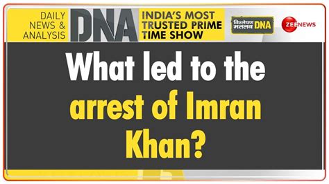 Dna Explains The Inside Story Of Imran Khans Arrest