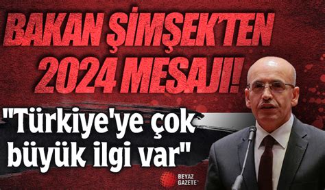 Bakan Şimşek ten 2024 mesajı Türkiye ye çok büyük ilgi var