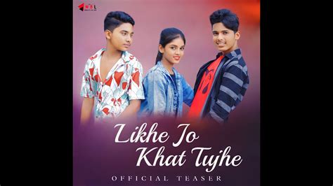 Likhe Jo Khat Tujhe । Teaser।official Announcementwbl Youtube