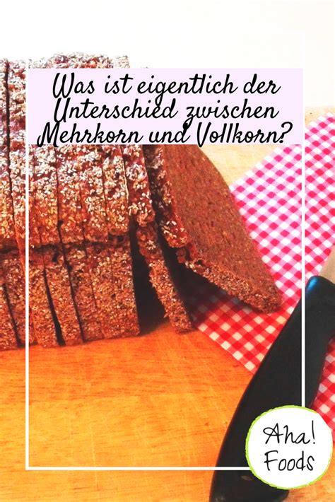 Was Ist Der Unterschied Zwischen Mehrkorn Und Vollkorn Aha Foods