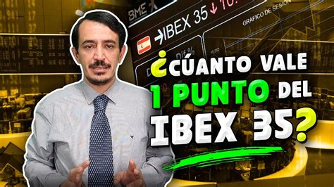 Cuanto Vale Punto Del Ibex Que Es Y Como Se Calcula Nuestro