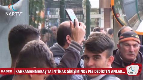 KAHRAMANMARAŞ TA İNTİHAR GİRİŞİMİNDE PES DEDİRTEN ANLAR Nar Tv Haber