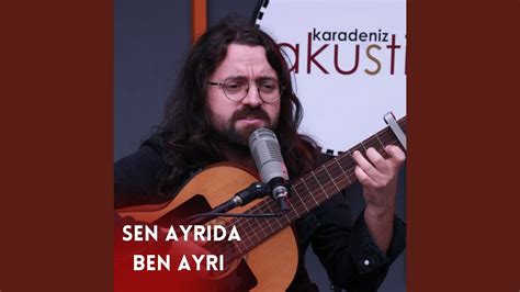 Sen Ayrıda Ben Ayrı feat Karadeniz Akustik YouTube