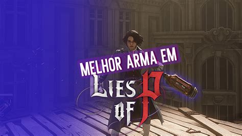 Lies Of P Saiba Como Obter A Melhor Arma Do Jogo Clube Do V Deo Game