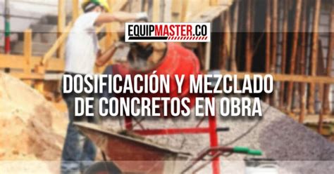 Dosificaci N Y Mezcla De Concreto En Obra Equipmaster