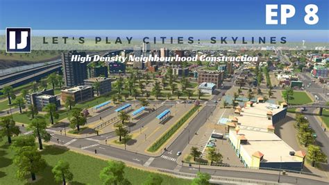 Lets Play Cities Skylines Ep8 High Density Neighbourhood