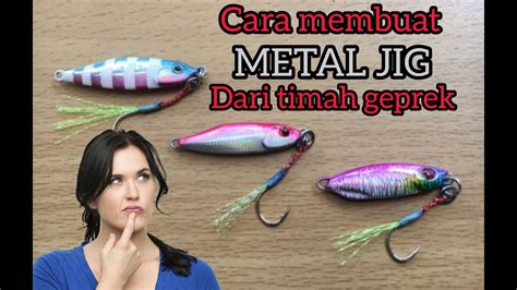 Cara Membuat Metal Jig Dari Timah Geprek Membuat Lure Umpan Tiruan