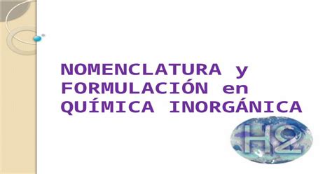 Nomenclatura Y FormulaciÓn En QuÍmica InorgÁnica Pptx Powerpoint