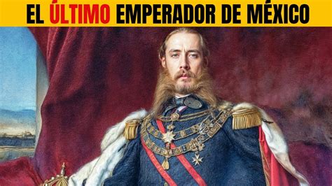 🇲🇽👑 Maximiliano De Habsburgo El Último Emperador De México 🤯💥 Youtube