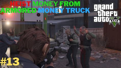 Heist Money From Armored Money Truck Gta V Gameplay Part Youtube