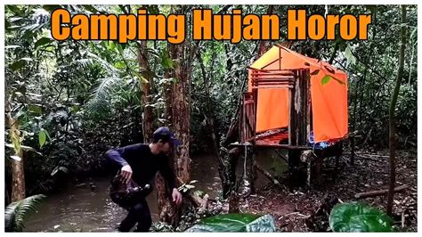 CAMPING HUJAN DERAS BIKIN PONDOK DITEPI SUNGAI YouTube