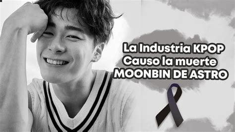 La Industria KPOP Causo La Muerte MOONBIN DE ASTRO YouTube