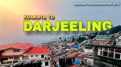 KOLKATA TO DARJEELING EP 01 DARJEELING TOUR BY TRAIN YouTube